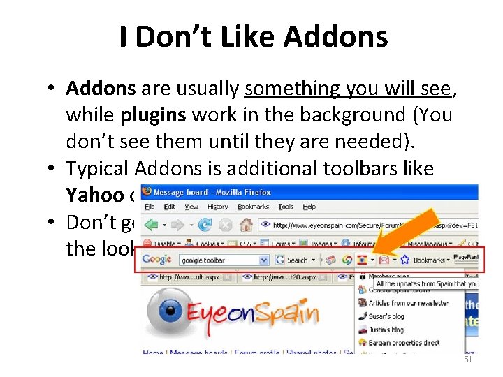 I Don’t Like Addons • Addons are usually something you will see, while plugins