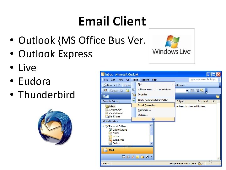 Email Client • • • Outlook (MS Office Bus Ver. Outlook Express Live Eudora