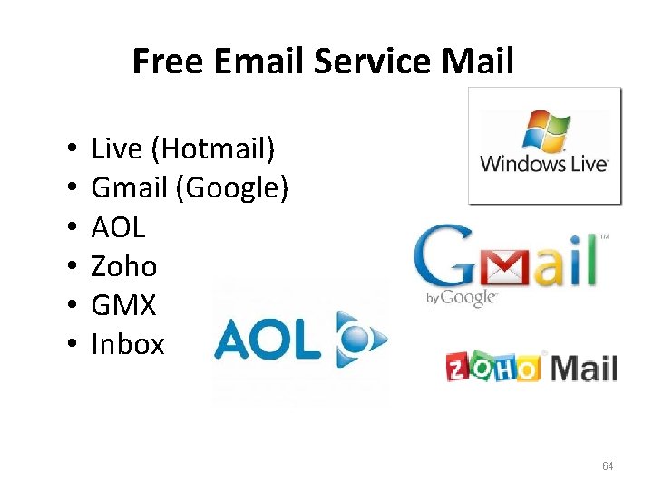 Free Email Service Mail • • • Live (Hotmail) Gmail (Google) AOL Zoho GMX