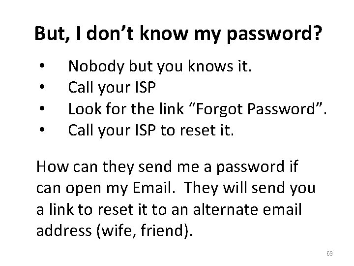 But, I don’t know my password? • • Nobody but you knows it. Call