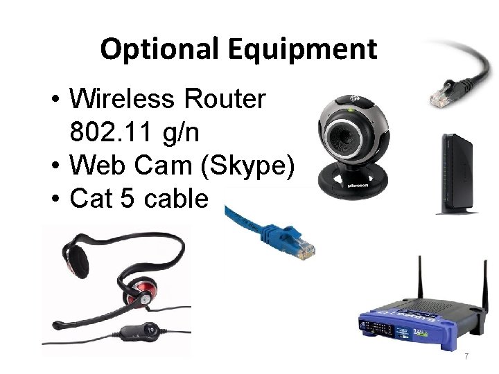 Optional Equipment • Wireless Router 802. 11 g/n • Web Cam (Skype) • Cat