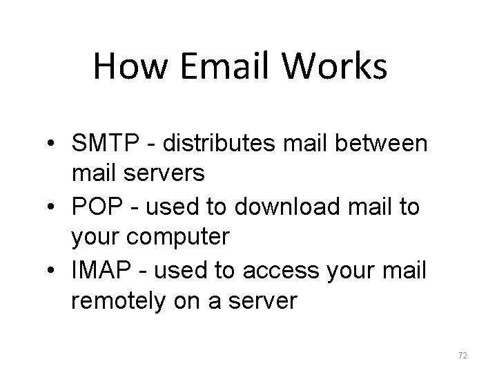 How Email Works • SMTP - distributes mail between mail servers • POP -