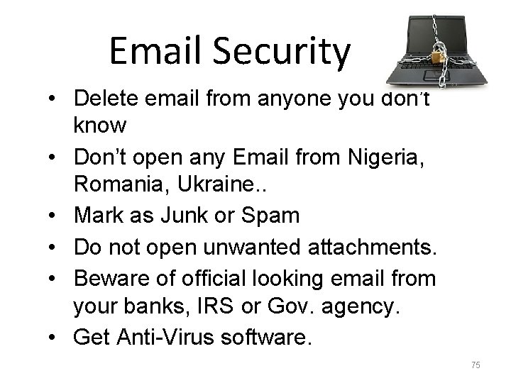 Email Security • Delete email from anyone you don’t know • Don’t open any