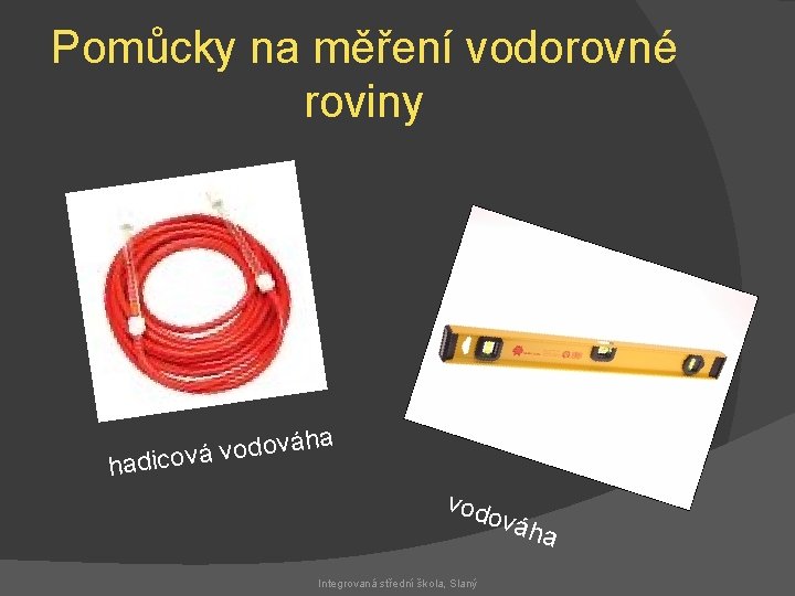 Pomůcky na měření vodorovné roviny áha v o d o v á hadicov vod