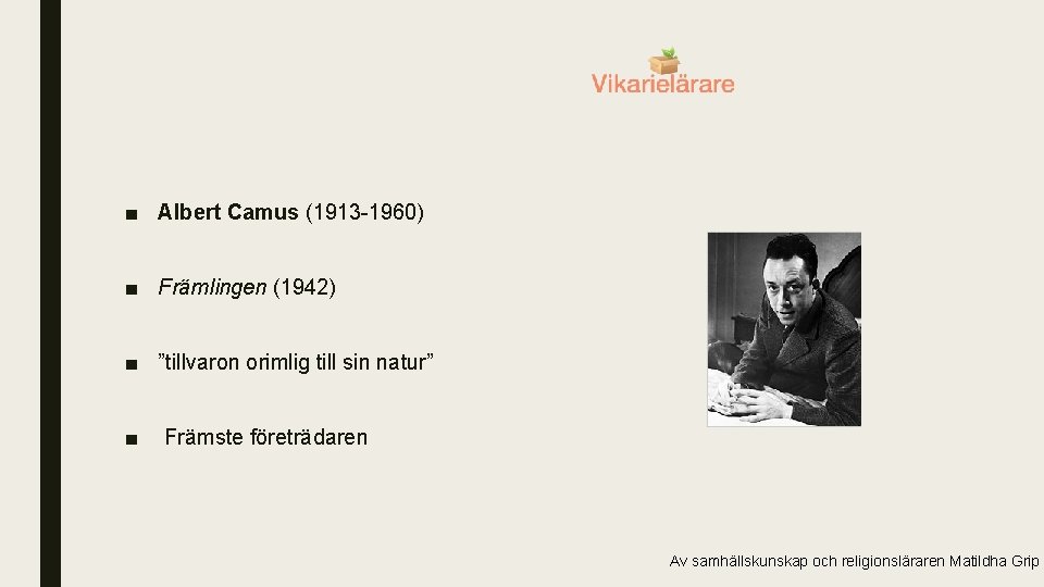 ■ Albert Camus (1913 -1960) ■ Främlingen (1942) ■ ”tillvaron orimlig till sin natur”