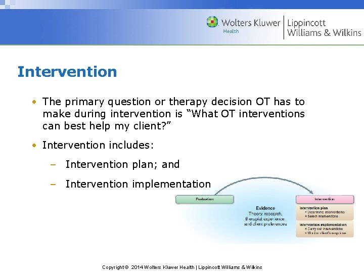 Intervention • The primary question or therapy decision OT has to make during intervention