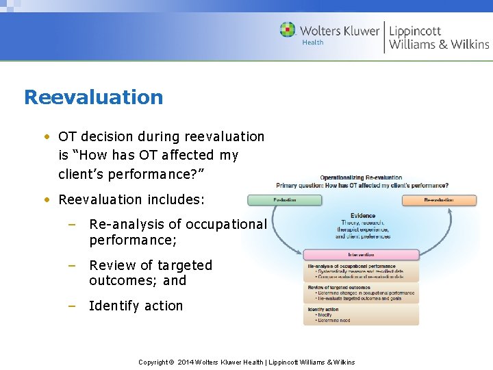 Reevaluation • OT decision during reevaluation is “How has OT affected my client’s performance?