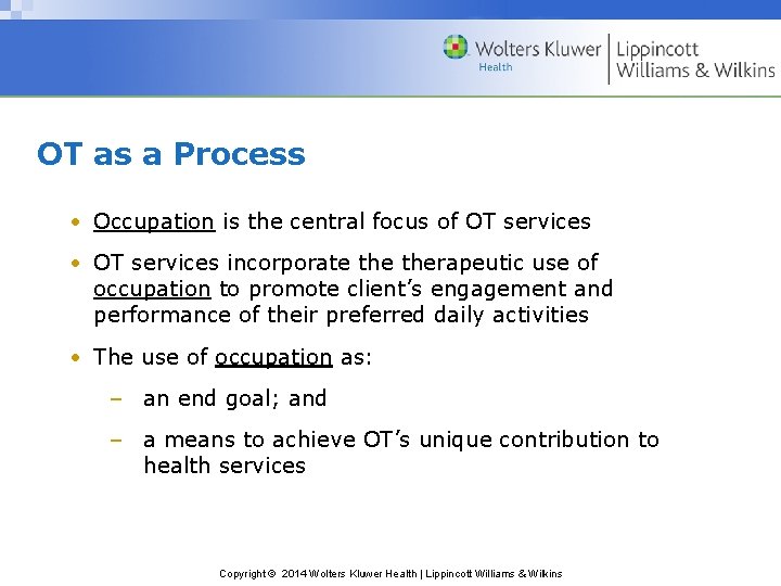 OT as a Process • Occupation is the central focus of OT services •