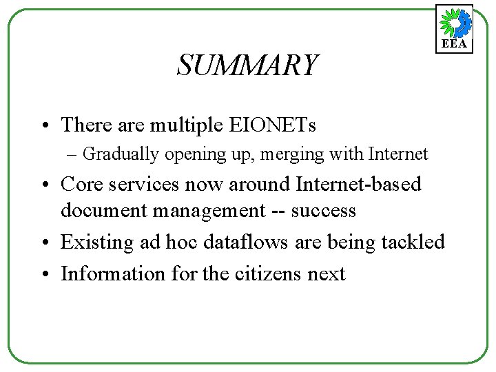 SUMMARY EEA • There are multiple EIONETs – Gradually opening up, merging with Internet