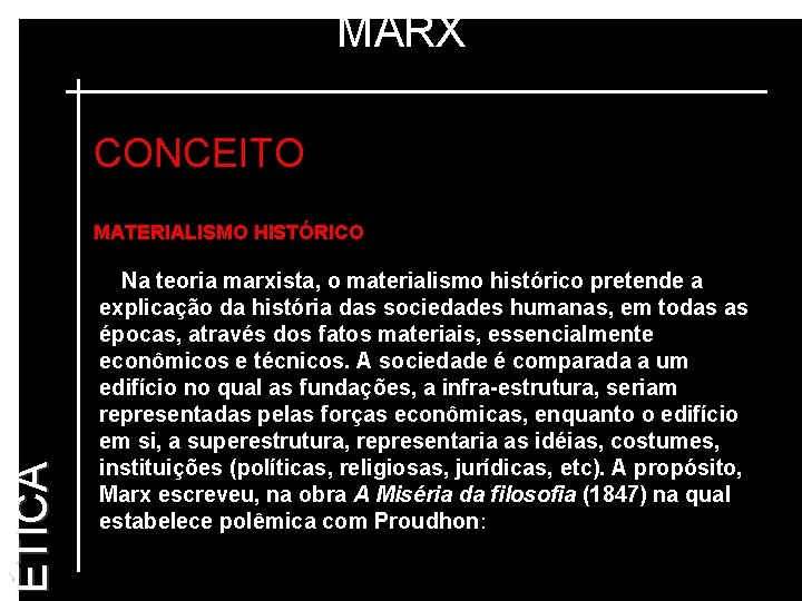 MARX CONCEITO ÉTICA MATERIALISMO HISTÓRICO Na teoria marxista, o materialismo histórico pretende a explicação