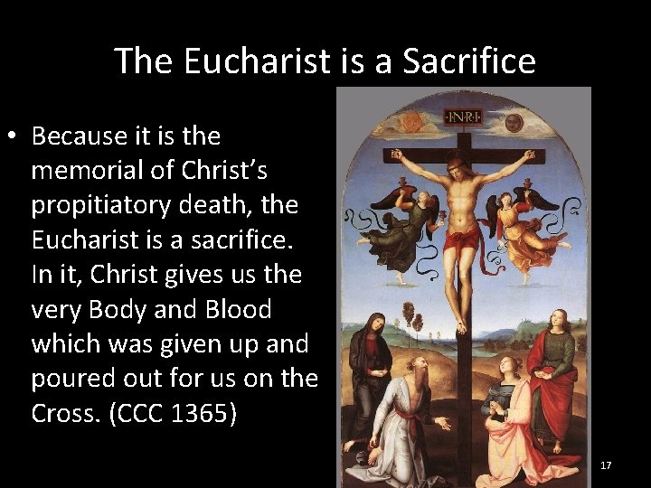 The Eucharist is a Sacrifice • Because it is the memorial of Christ’s propitiatory