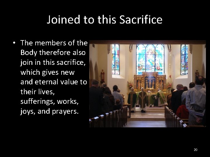 Joined to this Sacrifice • The members of the Body therefore also join in