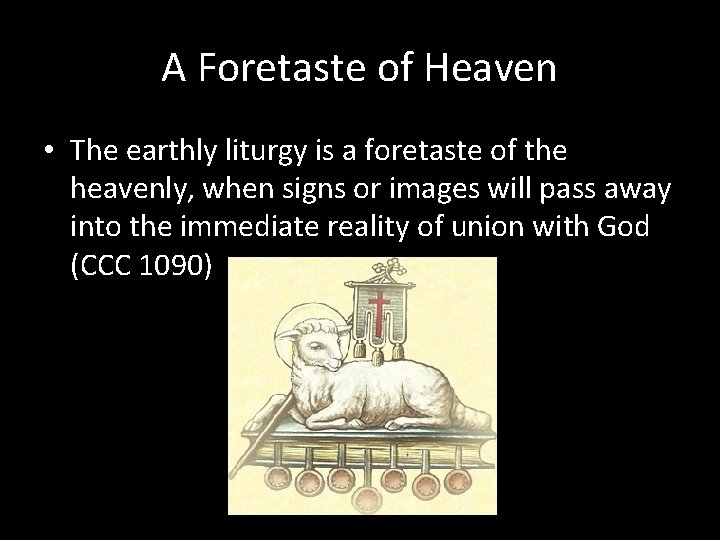 A Foretaste of Heaven • The earthly liturgy is a foretaste of the heavenly,