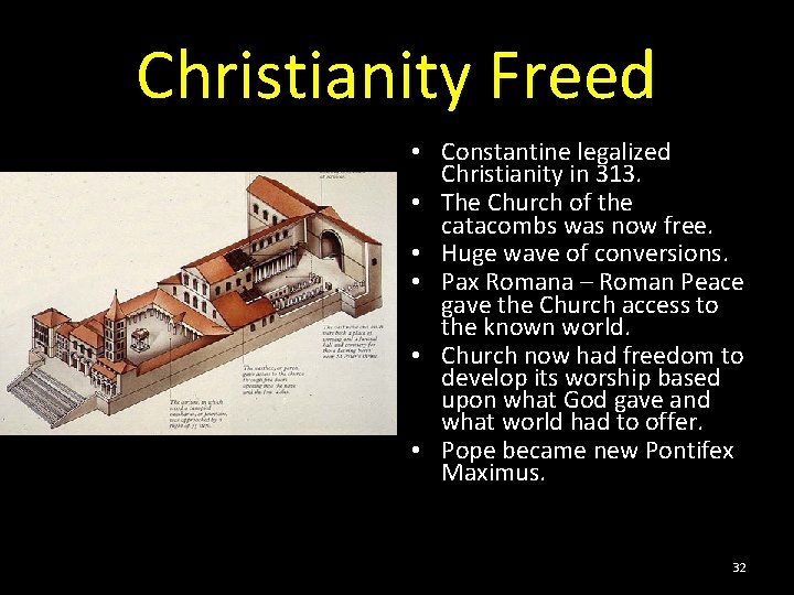 Christianity Freed • Constantine legalized Christianity in 313. • The Church of the catacombs