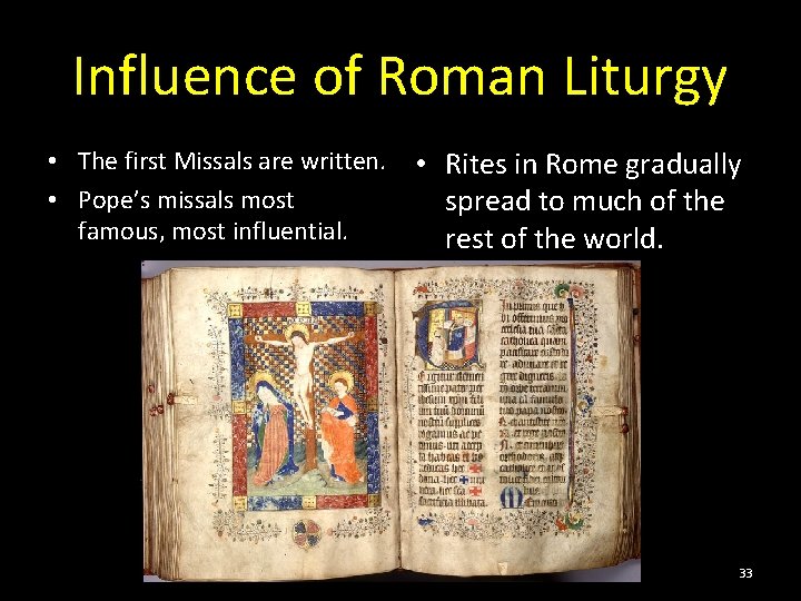 Influence of Roman Liturgy • The first Missals are written. • Pope’s missals most