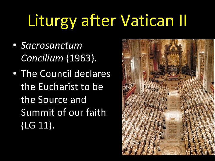 Liturgy after Vatican II • Sacrosanctum Concilium (1963). • The Council declares the Eucharist