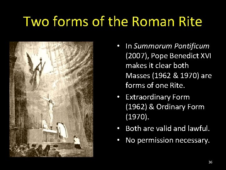 Two forms of the Roman Rite • In Summorum Pontificum (2007), Pope Benedict XVI