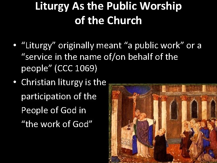 Liturgy As the Public Worship of the Church • “Liturgy” originally meant “a public