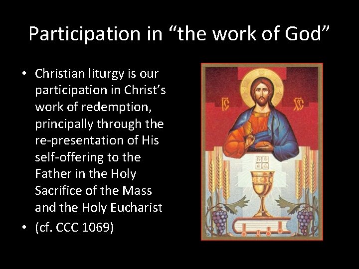 Participation in “the work of God” • Christian liturgy is our participation in Christ’s