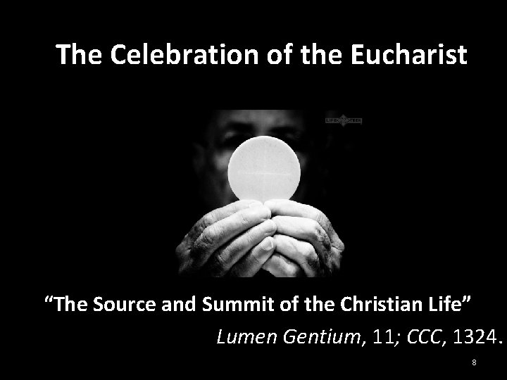 The Celebration of the Eucharist “The Source and Summit of the Christian Life” Lumen