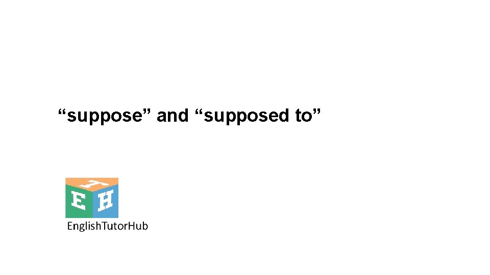 “suppose” and “supposed to” 