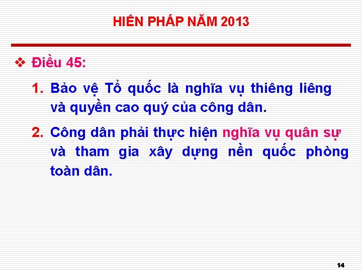 HIẾN PHÁP NĂM 2013 v Điều 45: 1. Bảo vệ Tổ quốc là nghĩa