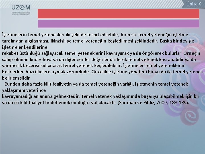 Ünite X İşletmelerin temel yetenekleri iki şekilde tespit edilebilir; birincisi temel yeteneğin işletme tarafından