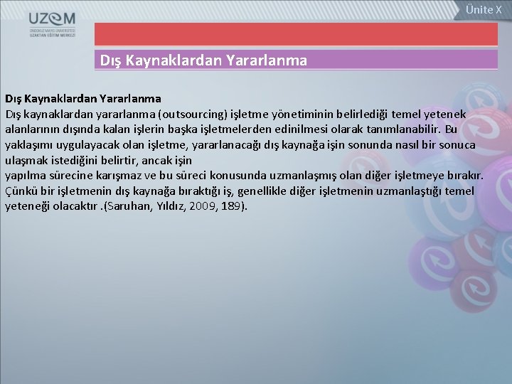 Ünite X Dış Kaynaklardan Yararlanma Dış kaynaklardan yararlanma (outsourcing) işletme yönetiminin belirlediği temel yetenek