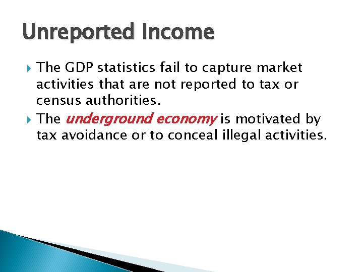 Unreported Income The GDP statistics fail to capture market activities that are not reported