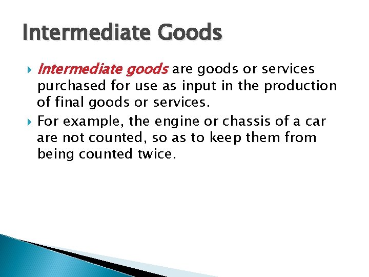 Intermediate Goods Intermediate goods are goods or services purchased for use as input in