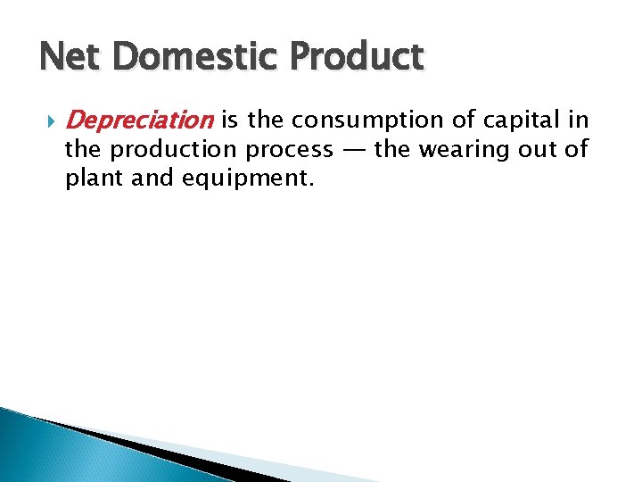 Net Domestic Product Depreciation is the consumption of capital in the production process —