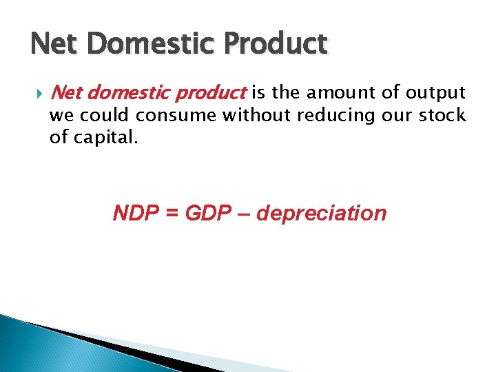 Net Domestic Product Net domestic product is the amount of output we could consume