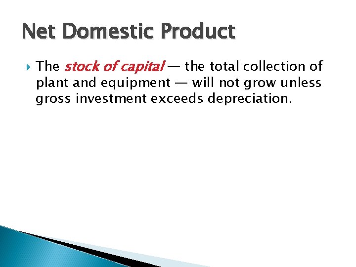 Net Domestic Product The stock of capital — the total collection of plant and