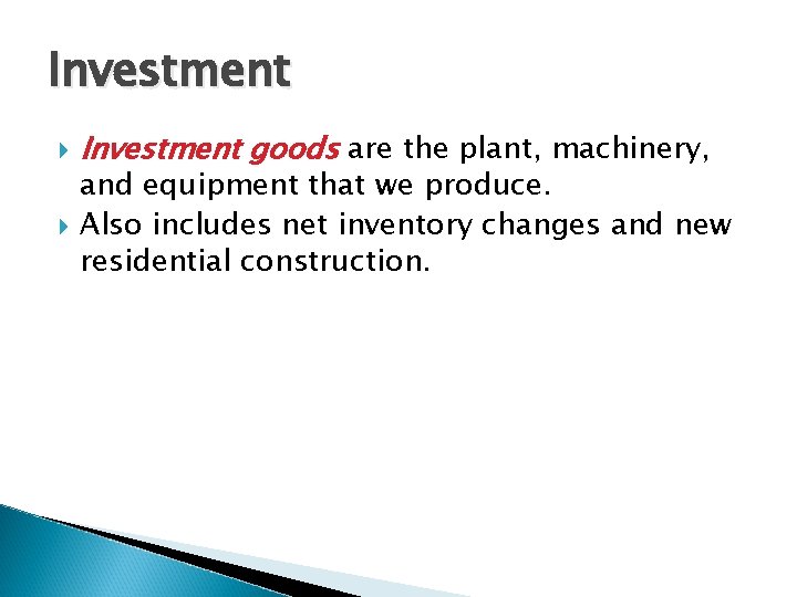 Investment goods are the plant, machinery, and equipment that we produce. Also includes net