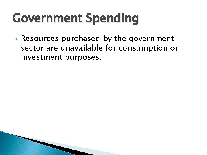 Government Spending Resources purchased by the government sector are unavailable for consumption or investment