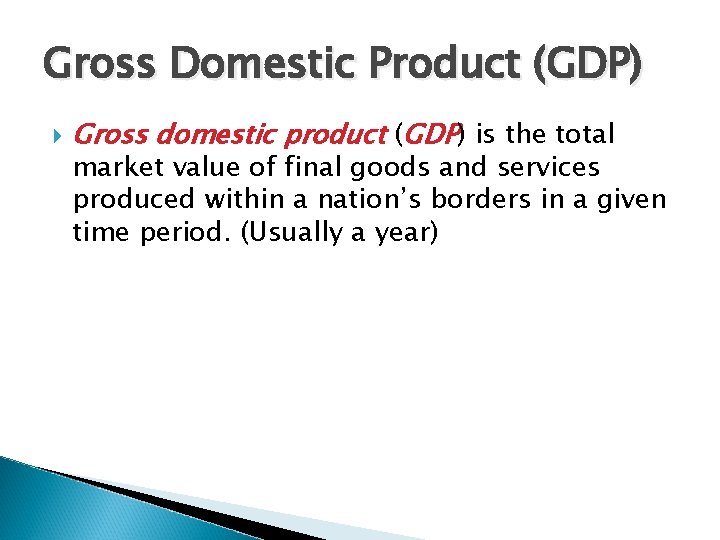 Gross Domestic Product (GDP) Gross domestic product (GDP) is the total market value of