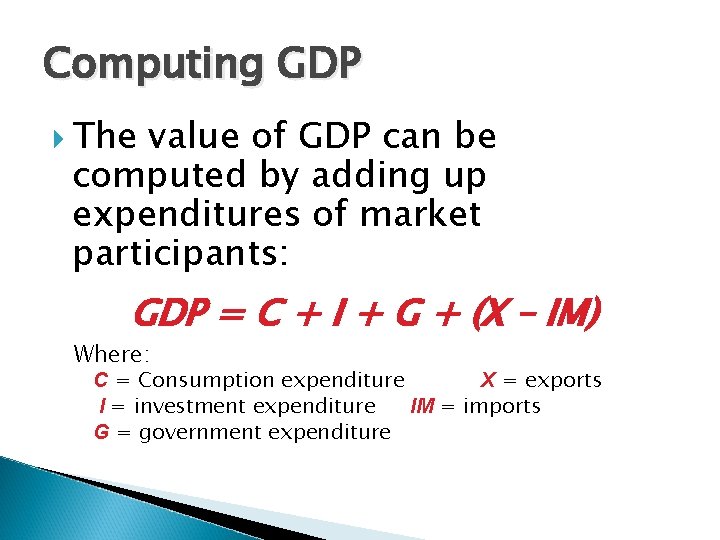 Computing GDP The value of GDP can be computed by adding up expenditures of