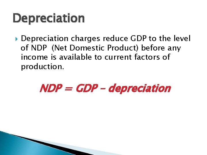 Depreciation charges reduce GDP to the level of NDP (Net Domestic Product) before any