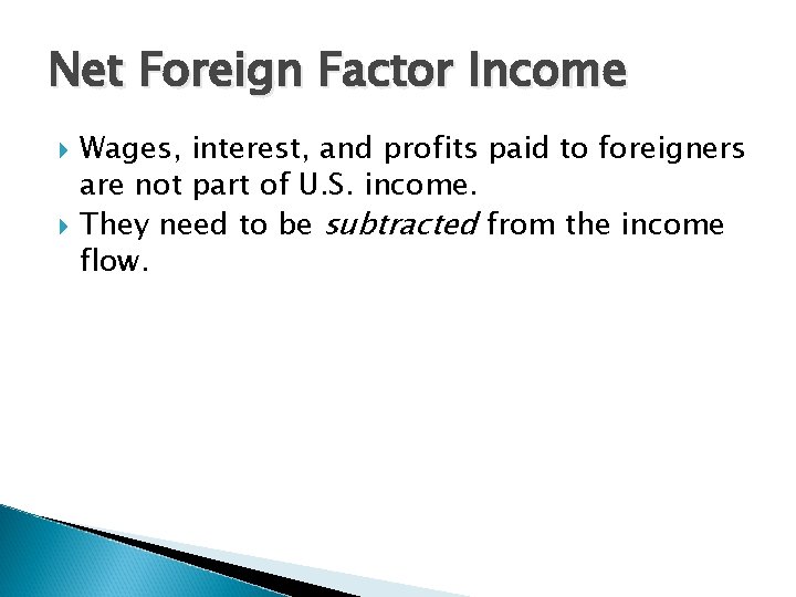 Net Foreign Factor Income Wages, interest, and profits paid to foreigners are not part