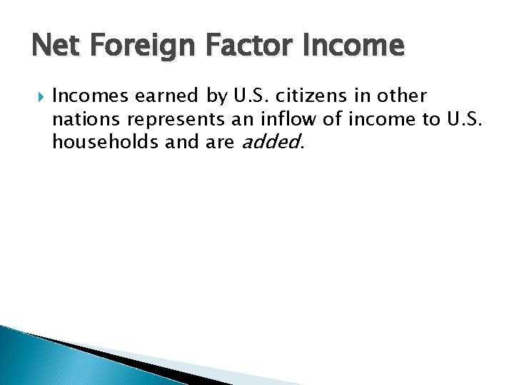 Net Foreign Factor Incomes earned by U. S. citizens in other nations represents an