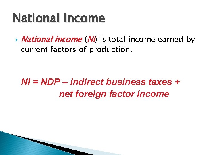 National Income National income (NI) is total income earned by current factors of production.