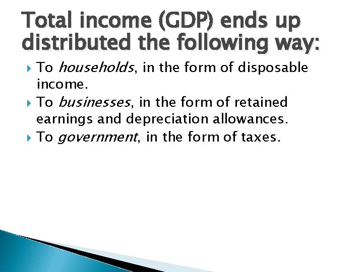 Total income (GDP) ends up distributed the following way: To households, in the form