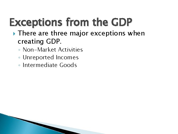 Exceptions from the GDP There are three major exceptions when creating GDP. ◦ Non-Market