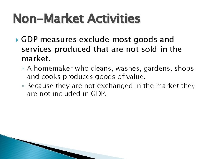 Non-Market Activities GDP measures exclude most goods and services produced that are not sold