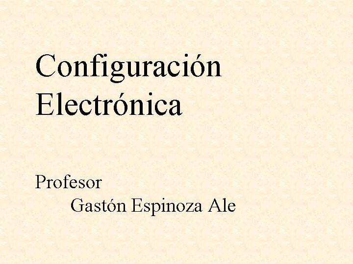 Configuración Electrónica Profesor Gastón Espinoza Ale 