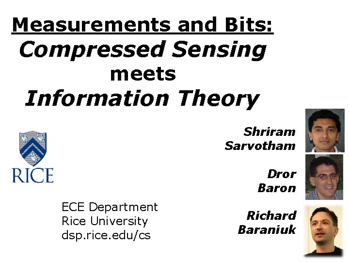 Measurements and Bits: Compressed Sensing meets Information Theory Shriram Sarvotham Dror Baron ECE Department