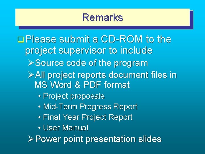 Remarks q Please submit a CD-ROM to the project supervisor to include ØSource code