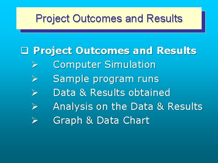 Project Outcomes and Results q Project Outcomes and Results Ø Computer Simulation Ø Sample