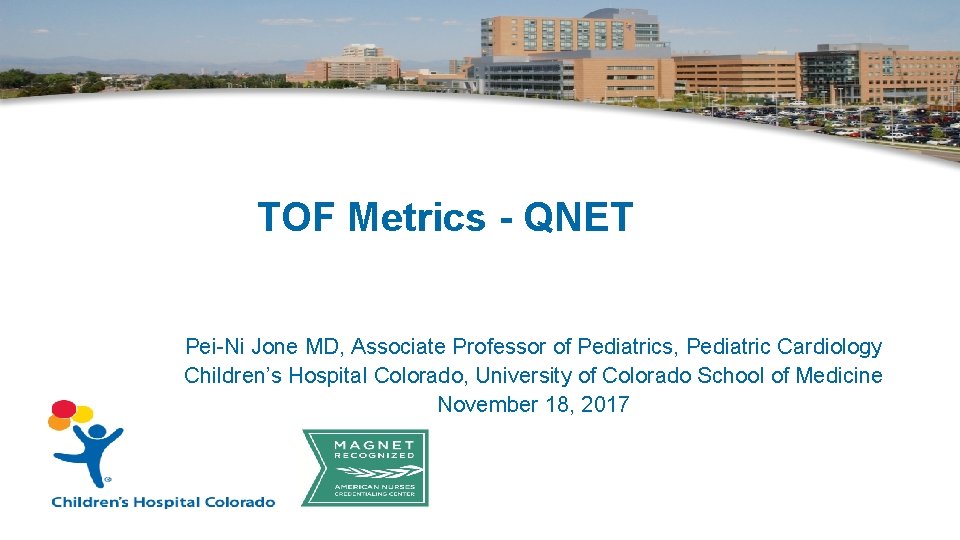 TOF Metrics - QNET Pei-Ni Jone MD, Associate Professor of Pediatrics, Pediatric Cardiology Children’s