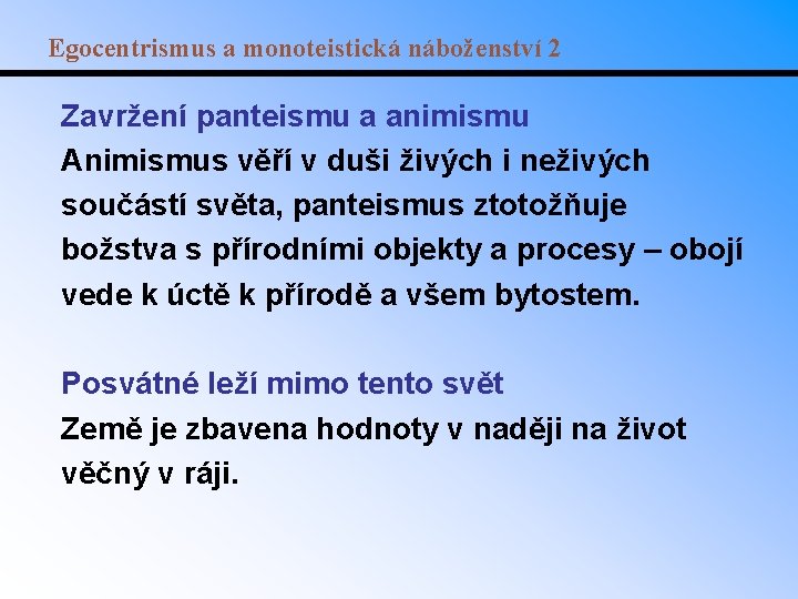 Egocentrismus a monoteistická náboženství 2 Zavržení panteismu a animismu Animismus věří v duši živých